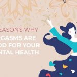 3 Reasons Why Orgasms are Good for Your Mental Health
