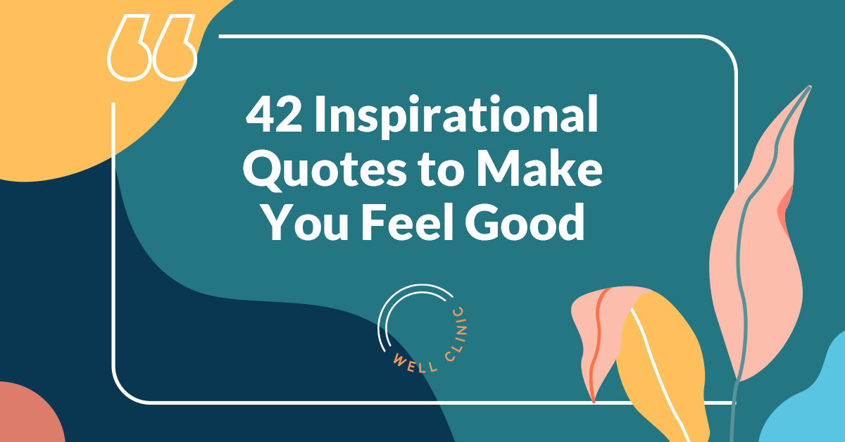 42 Inspirational Quotes to Make You Feel Good