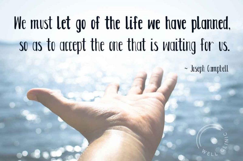 We must let go of the life we have planned so as to accept the one that is waiting for us" quote by Joesph Cambell