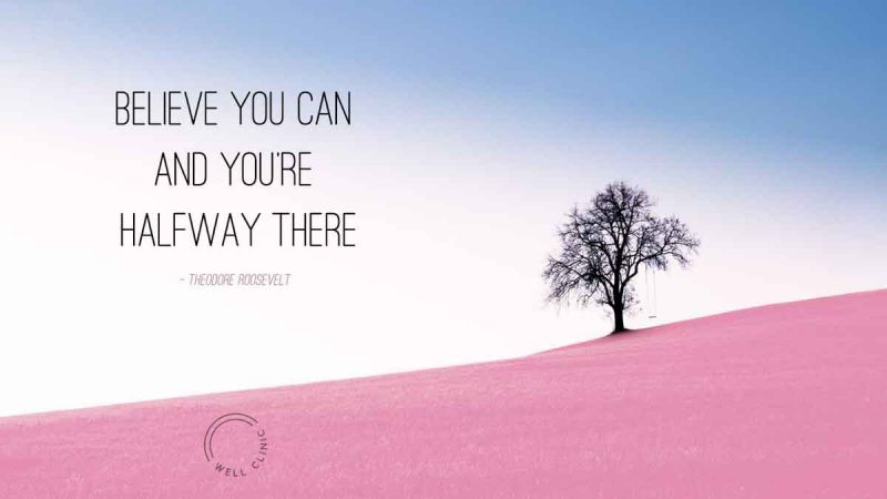 "Believe you can and you're halfway there" quote by Teddy Roosevelt
