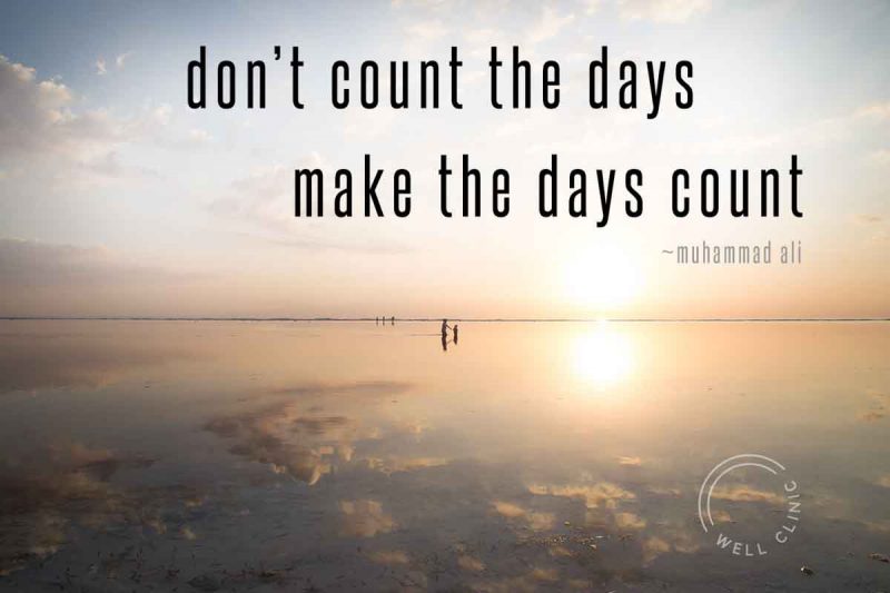 "Don't count the days, make the days count" quote by ali