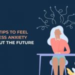 5 Tips to Feel Less Anxiety About the Future