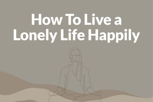 How to Live a Lonely Life Happily