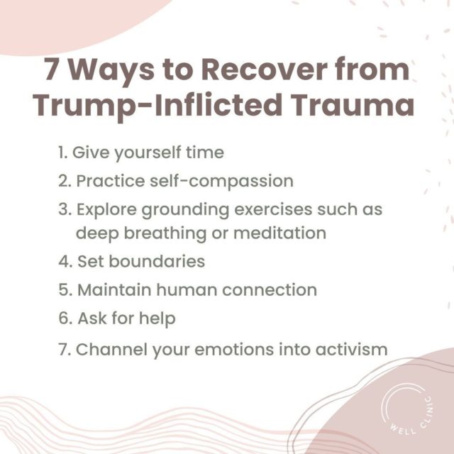 A democratic, non-Trump president was elected to lead the country. Our daily administrative terrorism had finally come to an end. Why then do many of us still find ourselves without relief from stress and panic?⁣
⁣
Here are 7 Ways to Recover from Trump-Inflicted Trauma:⁣
⁣
1. Give yourself time ⁣
2. Practice self-compassion ⁣
3. Explore grounding exercises such as deep breathing or meditation ⁣
4. Set boundaries ⁣
5. Maintain human connection ⁣
6. Ask for help ⁣
7. Channel your emotions into activism⁣
⁣
To read more of therapist Lilly Servera's blog, The Trauma of Trump, see link in bio.