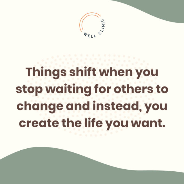 Things shift when you stop waiting for others to change and instead, you create the life you want.