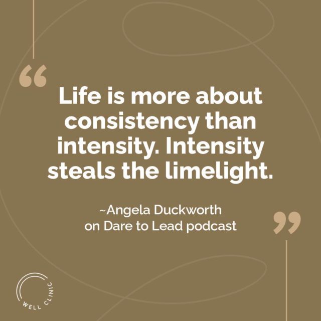 "Life is more about consistency than intensity. Intensity steals the limelight." ~Angela Duckworth on Brené Brown's Dare to Lead podcast⁣
⁣
If you need help creating consistency in your life, Well Clinic can help. See link in bio to schedule your free consult.